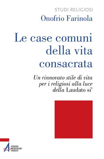 Le case comuni della vita consacrata. Un rinnovato stile di vita per i religiosi alla luce della Laudato si' - Onofrio Farinola - Libro EMP - Edizioni Messaggero Padova 2021, Studi religiosi | Libraccio.it