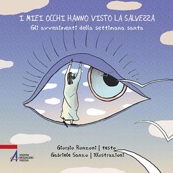 I miei occhi hanno visto la salvezza. Gli avvenimenti della settimana santa. Ediz. illustrata - Giorgio Ronzoni, Gabriele Sanzo - Libro EMP - Edizioni Messaggero Padova 2021, Fuori collana | Libraccio.it