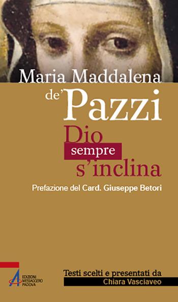 Maria Maddalena de' Pazzi. Dio sempre s'inclina  - Libro EMP - Edizioni Messaggero Padova 2021, Sguardo dello spirito | Libraccio.it