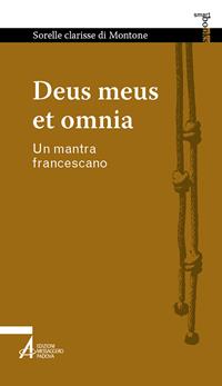 Deus meus et omnia. Un mantra francescano - Sorelle Clarisse di Montone - Libro EMP - Edizioni Messaggero Padova 2021, Smart books francescani | Libraccio.it