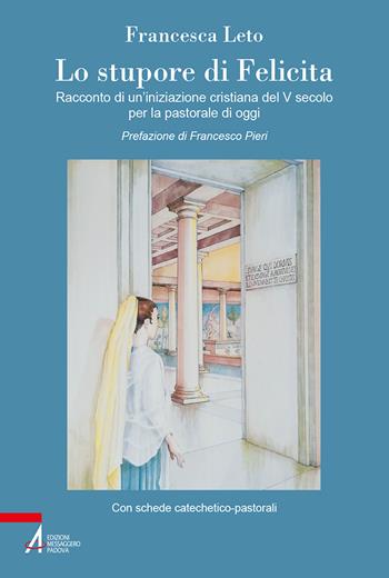 Lo stupore di Felicita. Racconto di un'iniziazione cristiana del V secolo per la pastorale di oggi - Francesca Leto - Libro EMP 2022, Fuori collana | Libraccio.it