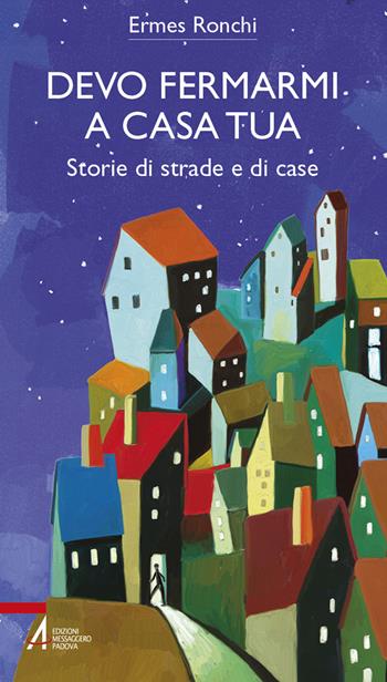 Devo fermarmi a casa tua. Storie di strade e di case - Ermes Ronchi - Libro EMP - Edizioni Messaggero Padova 2021, Bibbia per te | Libraccio.it