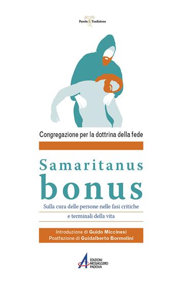 Samaritanus Bonus. Sulla cura delle persone nelle fasi critiche e terminali della vita - Congregazione per la dottrina della fede - Libro EMP - Edizioni Messaggero Padova 2020, Parola & tradizione | Libraccio.it