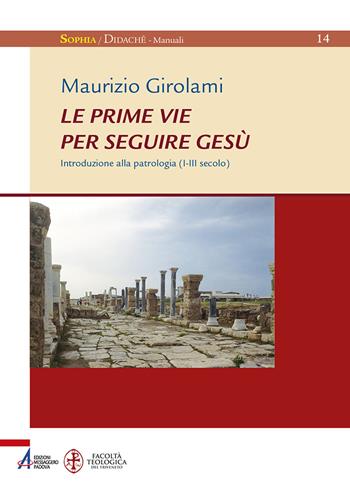 Le prime vie per seguire Gesù. Introduzione alla Patrologia (I-III secolo) - Maurizio Girolami - Libro EMP - Edizioni Messaggero Padova 2021, Sophìa. Didachè. Manuali | Libraccio.it
