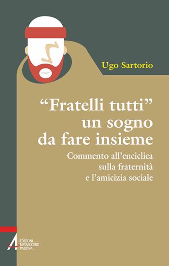 «Fratelli tutti» un sogno da fare insieme. Commento all'enciclica sulla fraternità e l'amicizia sociale - Ugo Sartorio - Libro EMP - Edizioni Messaggero Padova 2020, Instant book | Libraccio.it