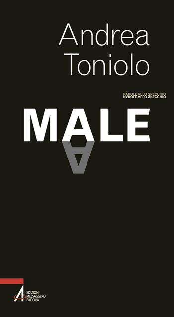 Male - Andrea Toniolo - Libro EMP - Edizioni Messaggero Padova 2022, Parole allo specchio | Libraccio.it