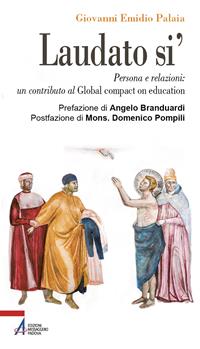 Laudato si'. Persona e relazioni: un contributo al Global compact on education - Giovanni Emidio Palaia - Libro EMP - Edizioni Messaggero Padova 2021, Problemi & proposte | Libraccio.it