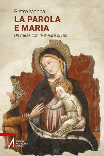 La Parola e Maria. Un mese con la madre di Dio. Ediz. plastificata - Pietro Manca - Libro EMP - Edizioni Messaggero Padova 2022, Ascoltare celebrare vivere. Sussidi mini | Libraccio.it