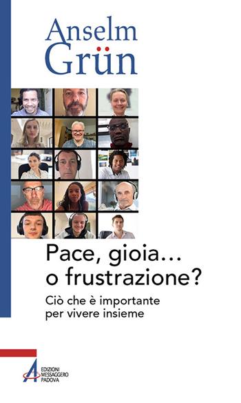 Pace, gioia... o frustrazione? Ciò che è importante per vivere insieme - Anselm Grün - Libro EMP - Edizioni Messaggero Padova 2021, Anselm Grün | Libraccio.it