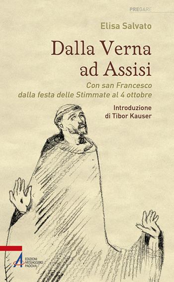 Dalla Verna ad Assisi. Con san Francesco dalla festa delle Stimmate al 4 ottobre. Ediz. illustrata - Elisa Salvato - Libro EMP - Edizioni Messaggero Padova 2021, Pregare | Libraccio.it
