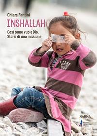 Inshallah. Come vuole Dio. Storia di una missione - Chiara Fantini - Libro EMP - Edizioni Messaggero Padova 2021, Biblioteca di frate Francesco | Libraccio.it