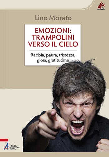 Emozioni: trampolini verso il cielo. Rabbia, paura, tristezza, gioia, gratitudine - Lino Morato - Libro EMP - Edizioni Messaggero Padova 2022, Vie formative | Libraccio.it