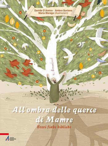 All'ombra delle querce di Mamre. Brevi fiabe bibliche. Ediz. illustrata - Davide D'Amico, Ambra Suriano, Maria Marega - Libro EMP - Edizioni Messaggero Padova 2021, I racconti di Frate Sole | Libraccio.it