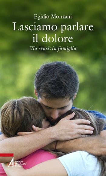 Lasciamo parlare il dolore. Via crucis in famiglia - Egidio Monzani - Libro EMP - Edizioni Messaggero Padova 2022, Ascoltare celebrare vivere. Sussidi | Libraccio.it