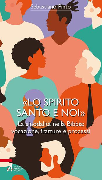 «Lo Spirito Santo e noi». La sinodalità nella Bibbia: vocazione, fratture e processi. Ediz. plastificata - Sebastiano Pinto - Libro EMP - Edizioni Messaggero Padova 2022, Bibbia per te | Libraccio.it