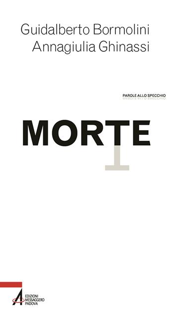 Morte. Tanatologia, Death Education e spiritualità - Guidalberto Bormolini, Annagiulia Ghinassi - Libro EMP - Edizioni Messaggero Padova 2022, Parole allo specchio | Libraccio.it