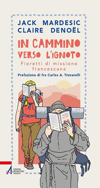In cammino verso l'ignoto. Fioretti di missione francescana - Jack Mardesic, Claire Denoël - Libro EMP - Edizioni Messaggero Padova 2022, In cammino | Libraccio.it