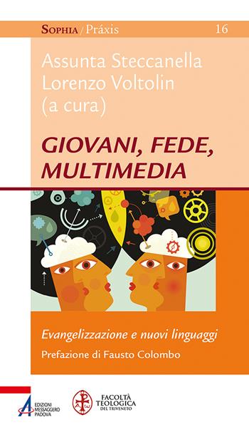 Giovani, fede, multimedia. Evangelizzazione e nuovi linguaggi - Lorenzo Voltolin - Libro EMP - Edizioni Messaggero Padova 2022, Sophìa. Praxis | Libraccio.it