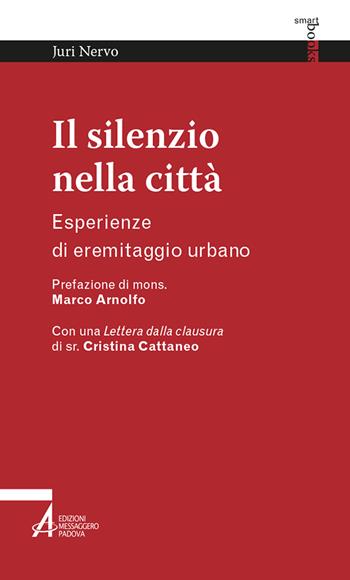 Il silenzio nella città. Esperienze di eremitaggio urbano - Juri Nervo - Libro EMP - Edizioni Messaggero Padova 2023, Smart books | Libraccio.it