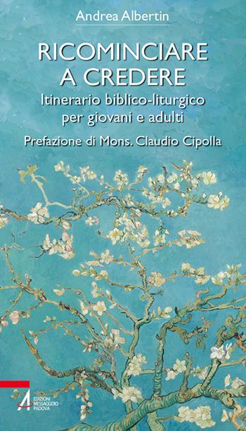 Ricominciare a credere. Itinerario biblico-liturgico per giovani e adulti - Andrea Albertin - Libro EMP - Edizioni Messaggero Padova 2023, Bibbia per te | Libraccio.it