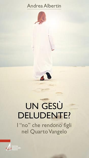 Un Gesù «deludente»? I «no» che rendono figli nel Quarto Vangelo - Andrea Albertin - Libro EMP - Edizioni Messaggero Padova 2025, Bibbia per te | Libraccio.it
