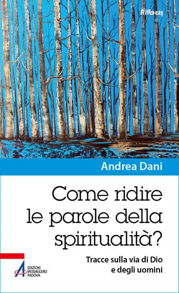 Come ridire le parole della spiritualità? Tracce sulla via di Dio e degli uomini - Andrea Dani - Libro EMP - Edizioni Messaggero Padova 2026, Riflessi. Nuova serie | Libraccio.it