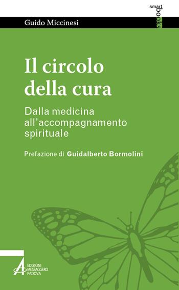 Il circolo della cura. Dalla medicina all'accompagnamento spirituale - Guido Miccinesi - Libro EMP - Edizioni Messaggero Padova 2023, Smart books. Tutto è vita | Libraccio.it