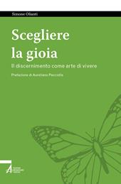 Scegliere la gioia. Il discernimento come arte di vivere