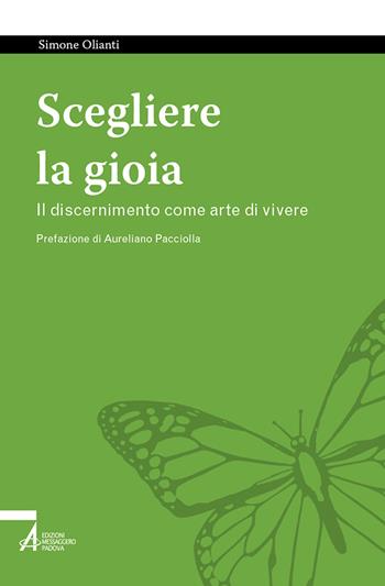 Scegliere la gioia. Il discernimento come arte di vivere - Simone Olianti - Libro EMP - Edizioni Messaggero Padova 2023, Tutto è vita | Libraccio.it