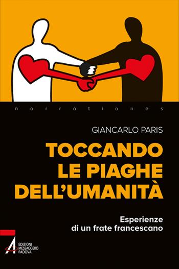 Toccando le piaghe dell'umanità. Esperienze di un frate francescano - Giancarlo Paris - Libro EMP - Edizioni Messaggero Padova 2023, Narrationes | Libraccio.it
