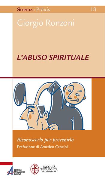 L'abuso spirituale. Riconoscerlo per prevenirlo - Giorgio Ronzoni - Libro EMP - Edizioni Messaggero Padova 2023, Sophìa. Praxis | Libraccio.it