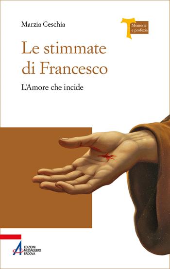 Le stimmate di Francesco. L’amore che incide - Marzia Ceschia - Libro EMP - Edizioni Messaggero Padova 2026, Memoria e profezia | Libraccio.it