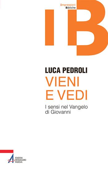 Vieni e vedi. I sensi nel Vangelo di Giovanni - Luca Pedroli - Libro EMP - Edizioni Messaggero Padova 2025, Impressioni Bibliche | Libraccio.it
