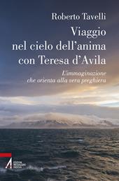Viaggio nel cielo d'anima con Teresa d'Avila. L'immaginazione che orienta alla vera preghiera