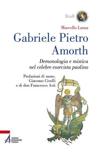 Gabriele Pietro Amorth. Demonologia e mistica nel celebre esorcista - Marcello Lanza - Libro EMP - Edizioni Messaggero Padova 2023, Studi Associazione Internazionale Esorcisti | Libraccio.it