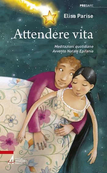 Attendere vita. Meditazioni quotidiane. Avvento, Natale, Epifania - Elisa Parise - Libro EMP - Edizioni Messaggero Padova 2023, Pregare | Libraccio.it