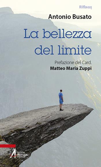 La bellezza del limite - Antonio Busato - Libro EMP - Edizioni Messaggero Padova 2023, Riflessi. Nuova serie | Libraccio.it