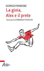 La gioia, Alex e il prete. Ediz. illustrata