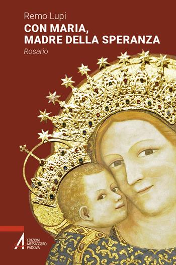 Con Maria, madre della speranza. Rosario - Remo Lupi - Libro EMP - Edizioni Messaggero Padova 2025, Ascoltare celebrare vivere. Sussidi mini | Libraccio.it
