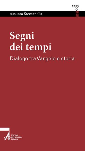 Segni dei tempi. Dialogo tra Vangelo e storia - Assunta Steccanella - Libro EMP - Edizioni Messaggero Padova 2024, Smart books | Libraccio.it