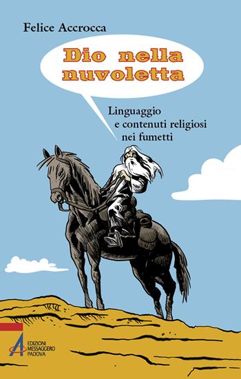 Dio nella nuvoletta. Linguaggio e contenuti religiosi nei fumetti - Felice Accrocca - Libro EMP - Edizioni Messaggero Padova 2024, Instant book | Libraccio.it