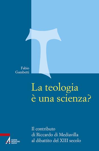 La teologia è una scienza? Il contributo di Riccardo di Mediavilla al dibattito del XIII secolo - Fabio Gambetti - Libro EMP - Edizioni Messaggero Padova 2024, Studi francescani | Libraccio.it