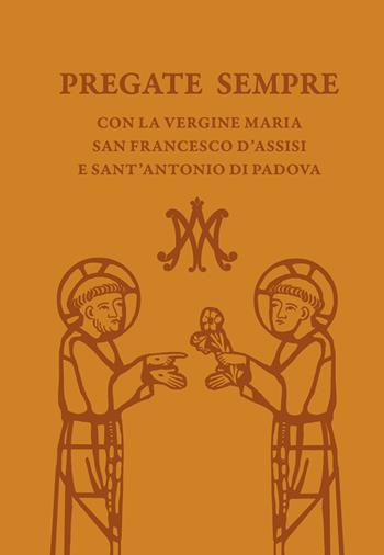 Pregate sempre con la Vergine Maria, san Francesco d'Assisi e sant'Antonio di Padova  - Libro EMP - Edizioni Messaggero Padova 2025 | Libraccio.it