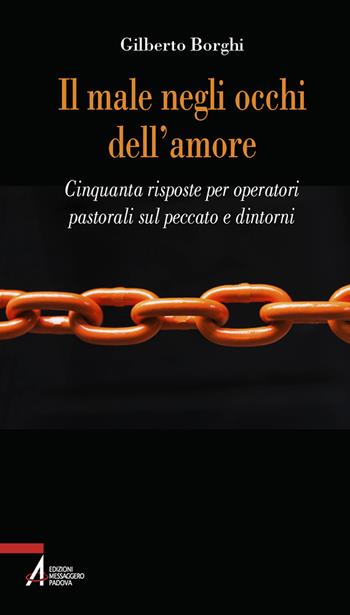 Il male negli occhi dell'amore. Cinquanta risposte sul peccato e dintorni - Gilberto Borghi - Libro EMP - Edizioni Messaggero Padova 2024, Problemi & proposte | Libraccio.it