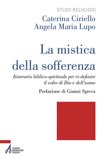 La mistica della sofferenza. Itinerario biblico-spirituale per ri-definire il volto di Dio e dell’uomo - Caterina Ciriello, Angela Maria Lupo - Libro EMP - Edizioni Messaggero Padova 2024, Studi religiosi | Libraccio.it
