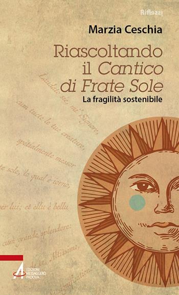 Riascoltando il «Cantico» di Frate Sole. La fragilità sostenibile - Marzia Ceschia - Libro EMP - Edizioni Messaggero Padova 2024, Riflessi. Nuova serie | Libraccio.it