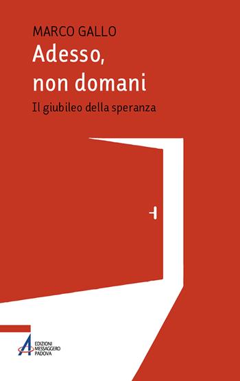Adesso, non domani. Il Giubileo della speranza - Marco Gallo - Libro EMP - Edizioni Messaggero Padova 2024 | Libraccio.it