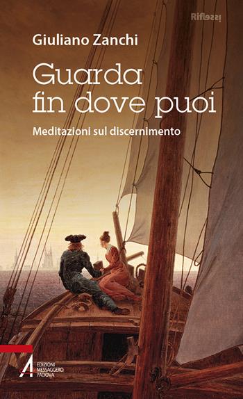 Guarda fin dove puoi. Meditazioni sul discernimento - Giuliano Zanchi - Libro EMP - Edizioni Messaggero Padova 2024, Riflessi. Nuova serie | Libraccio.it