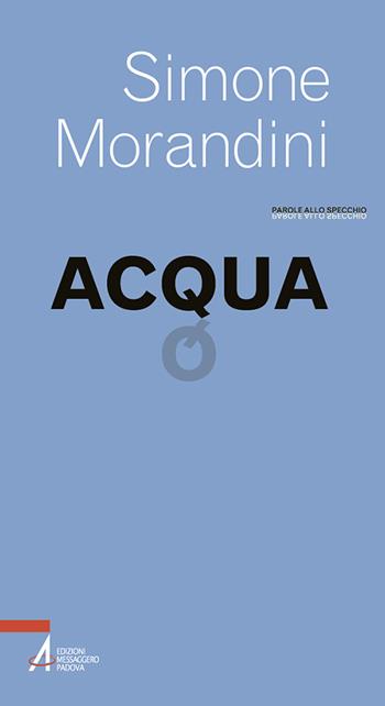 Acqua - Simone Morandini - Libro EMP - Edizioni Messaggero Padova 2025, Parole allo specchio | Libraccio.it