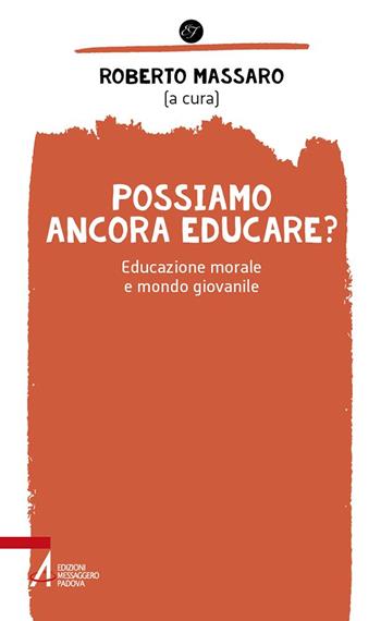 Possiamo ancora educare? Educazione morale e mondo giovanile  - Libro EMP - Edizioni Messaggero Padova 2024 | Libraccio.it